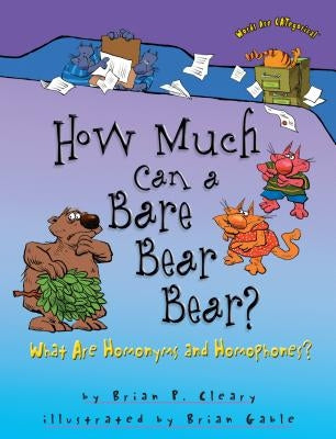 How Much Can a Bare Bear Bear?: What Are Homonyms and Homophones? by Cleary, Brian P.