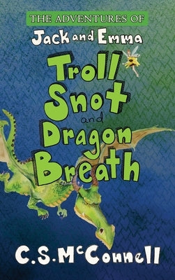 The Adventures of Jack and Emma: Troll Snot and Dragon Breath by McConnell, C. S.