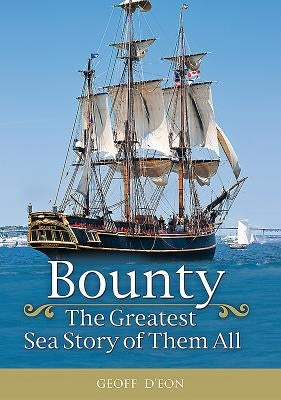 Bounty: The Greatest Sea Story of Them All by D'Eon, Geoff