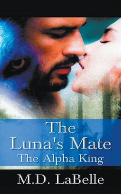 The Luna's Mate: The Alpha King by LaBelle