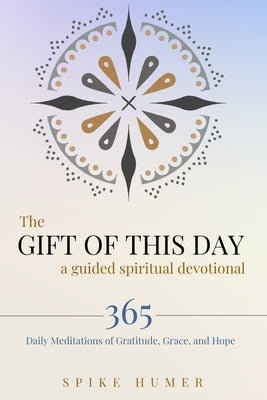 The Gift of this Day-A Guided Spiritual Devotional: 365 Daily Meditations of Grace, Gratitude, and Hope by Lindt, Lee Atta Jean