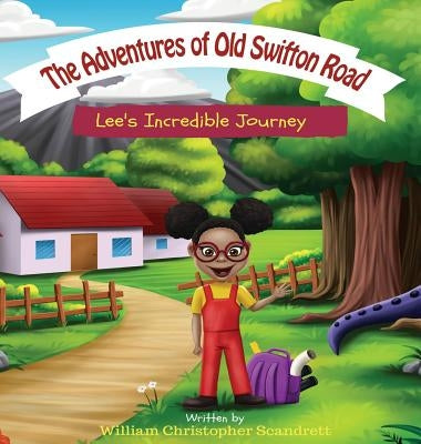 The Adventures of Old Swifton Road: Lee's Incredible Journey by Scandrett, William Christopher