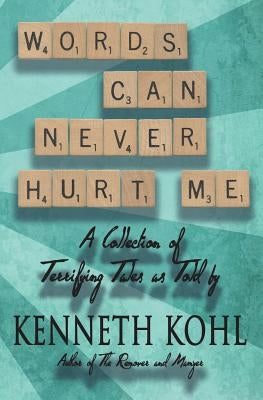 Words Can Never Hurt Me by Kohl, Kenneth