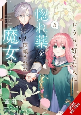 Hi, I'm a Witch, and My Crush Wants Me to Make a Love Potion, Vol. 5 by Mutsuhana, Eiko