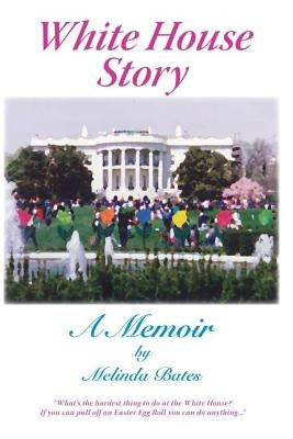White House Story: A Memoir by Bates, Melinda Naumann