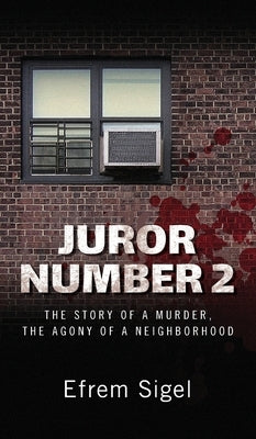 Juror Number 2: The Story of a Murder, the Agony of a Neighborhood: The Story of a Murder, the Agony of a Neighborhood by Sigel, Efrem