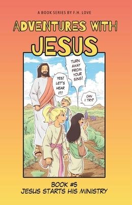 Jesus Starts His Ministry!: Adventures with J.C. #5 by Love, F. H.