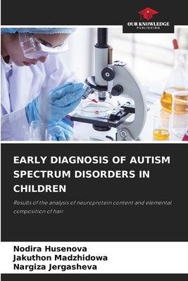 Early Diagnosis of Autism Spectrum Disorders in Children by Husenova, Nodira