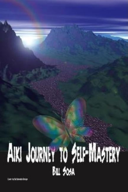 Aiki: Journey to Self-Mastery by Sosa, Bill