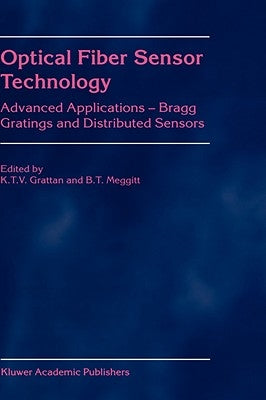 Optical Fiber Sensor Technology: Advanced Applications - Bragg Gratings and Distributed Sensors by Grattan, L. S.