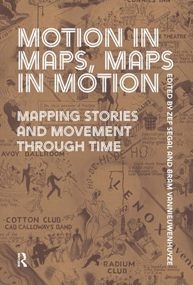 Motion in Maps, Maps in Motion: Mapping Stories and Movement Through Time by Segal, Zef