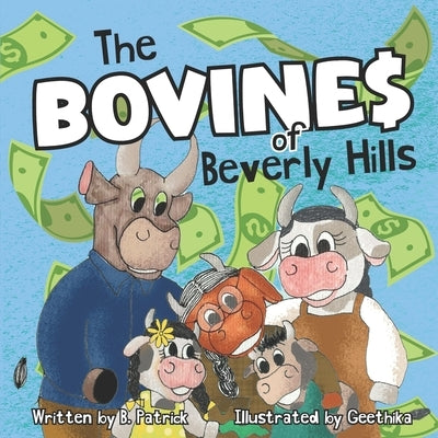 The Bovines of Beverly Hills: Book 1 Bocephus Bovine Invents A Milk Machine by Patrick, B.