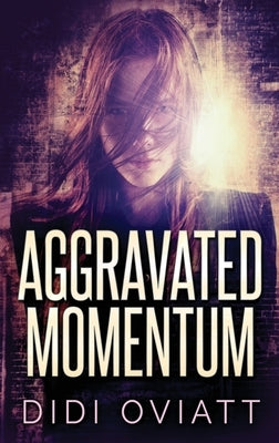 Aggravated Momentum: A Riveting Psychological Thriller by Oviatt, Didi