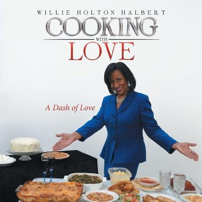Cooking with Love: A Dash of Love by Halbert, Willie Holton