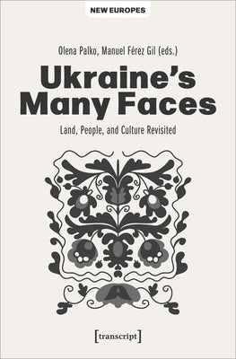 Ukraine's Many Faces: Land, People, and Culture Revisited by 