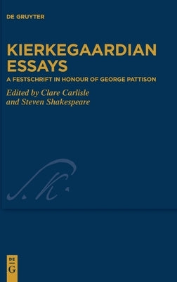 Kierkegaardian Essays: A Festschrift in Honour of George Pattison by Carlisle, Clare