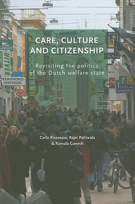 Care, Culture and Citizenship: Revisiting the Politics of the Dutch Welfare State by Risseeuw, Carla