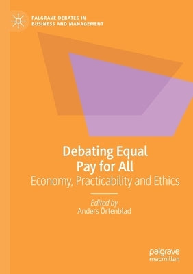 Debating Equal Pay for All: Economy, Practicability and Ethics by Örtenblad, Anders