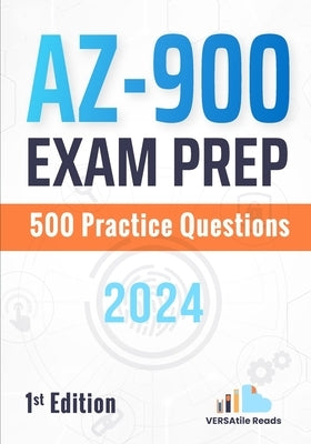 AZ-900 Exam Prep: 500 Practice Questions: 1st Edition - 2024 by Reads, Versatile