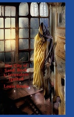 The City of Sand: Book 2: Jerusalem Ignited by Bruno, Louis