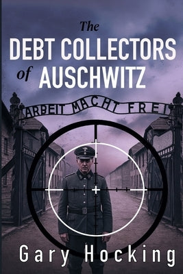 The Debt Collectors of Auschwitz by Hocking, Gary