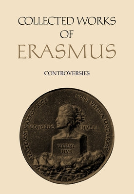 Collected Works of Erasmus: Controversies, Volume 72 by Erasmus, Desiderius