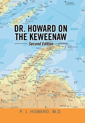 Dr. Howard on the Keweenaw: Second Edition by Howard, P. J.