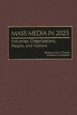 Mass Media in 2025: Industries, Organizations, People, and Nations by Thomas, Erwin K.