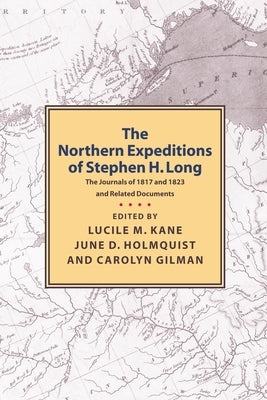 Northern Expeditions of Stephen H.Long: The Journals of 1817 and 1823 and Related Documents by Kane, Lucille
