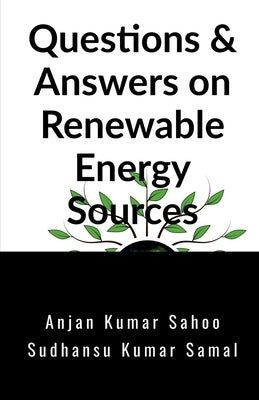 Questions & Answers on Renewable Energy Sources by Sahoo, Anjan Kumar