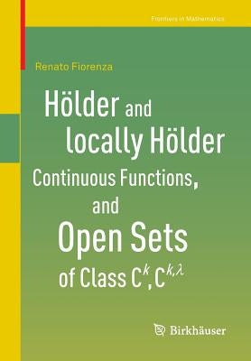 Hölder and Locally Hölder Continuous Functions, and Open Sets of Class C^k, C^{k, Lambda} by Fiorenza, Renato
