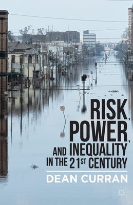 Risk, Power, and Inequality in the 21st Century by Curran, D.