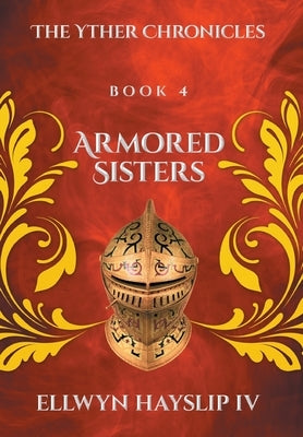 Armored Sisters: The Yther Chronicles by Hayslip, Ellwyn, IV