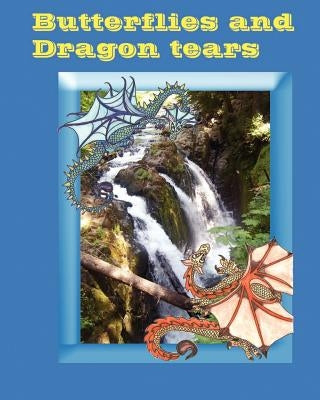 Butterflies and dragon tears: A pacific northwest Quileute Legand come to life for children by Forrest, Amber