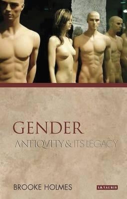 Gender: Antiquity and Its Legacy by Holmes, Brooke