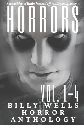 Horrors- Vols. 1-4 by Wells, Billy
