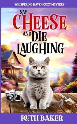 Say Cheese and Die Laughing by Baker, Ruth