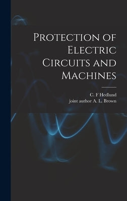 Protection of Electric Circuits and Machines by Hedlund, C. F.