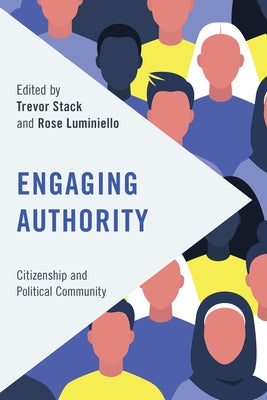 Engaging Authority: Citizenship and Political Community by Stack, Trevor