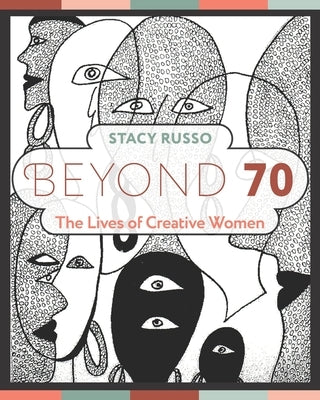 Beyond 70: The Lives of Creative Women by Russo, Stacy