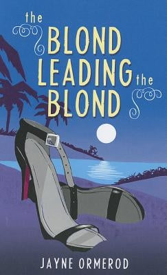 The Blond Leading the Blond by Ormerod, Jayne