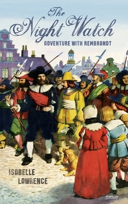 The Night Watch, Adventure with Rembrandt by Lawrence, Isabelle