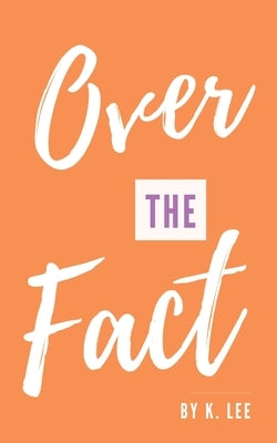 Over the Fact by Lee, K.