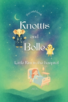 Knottis and Bolle: Little Kim at the Hospital by Karlsson, Malin Therese