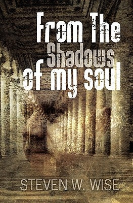 From the shadows of my soul by Wise, Steven W.