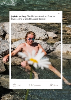 Confessions of a Self Imposed Derelict: (A Derivative of The Modern American Dream) by Sterkenburg, Jayk
