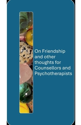 On Friendship and other thoughts for Counsellors and Psychotherapists by McSherry, Anthony