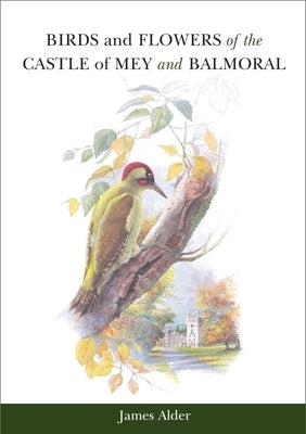 Birds and Flowers of the Castle of Mey and Balmoral by Alder, James
