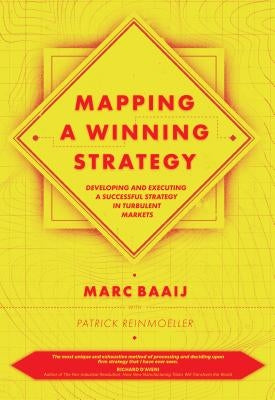 Mapping a Winning Strategy: Developing and Executing a Successful Strategy in Turbulent Markets by Baaij, Marc