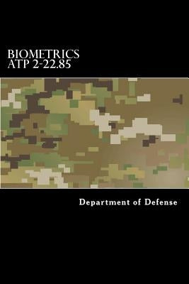 Biometrics ATP 2-22.85: Multi-Service Tactics, Techniques, and Procedures for Tactical Employment of Biometrics in Support of Operations (MCRP by Anderson, Taylor